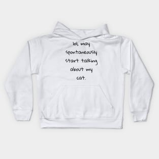 lol may spontaneously start talking about my cat Kids Hoodie